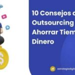 10 Consejos de Outsourcing para Ahorrar Tiempo y Dinero