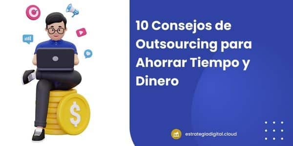 10 consejos de outsourcing para ahorrar tiempo y dinero