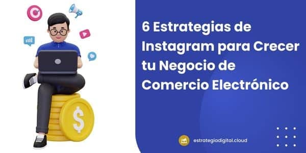 6 estrategias de instagram para crecer tu negocio de comercio electronico