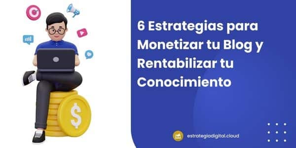 6 estrategias para monetizar tu blog y rentabilizar tu conocimiento