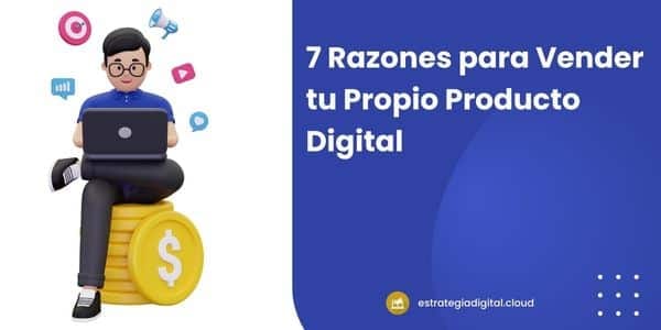 7 razones para vender tu propio producto digital