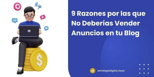 9 razones las que no deberias vender anuncios en tu blog