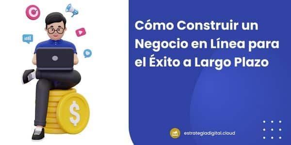 como construir un negocio en linea para el exito a largo plazo