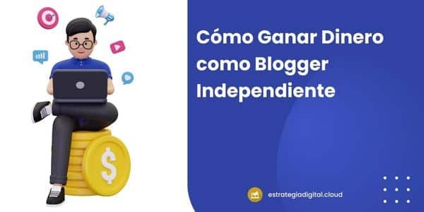 como ganar dinero como blogger independiente