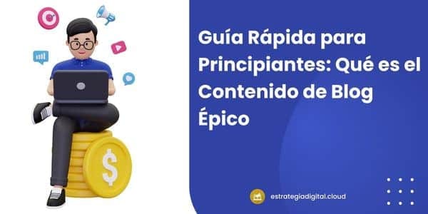 guia rapida para principiantes que es el contenido de blog epico