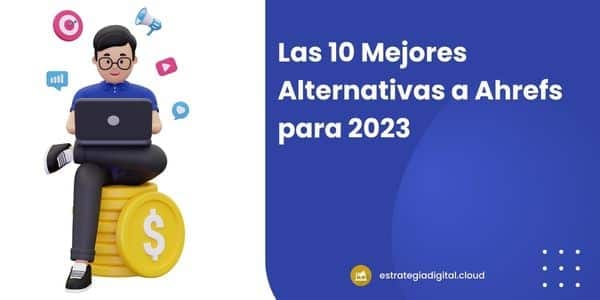 las 10 mejores alternativas a ahrefs para 2023