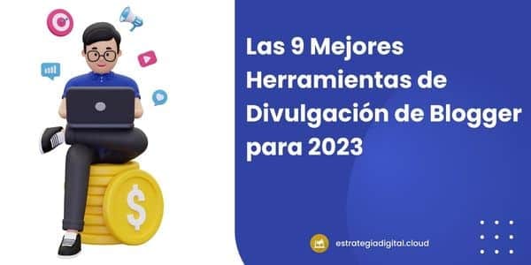 las 9 mejores herramientas de divulgacion de blogger para 2023