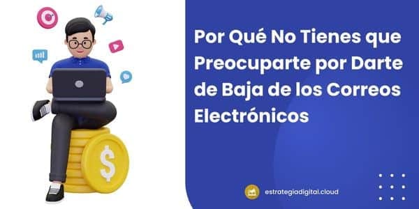 por que no tienes que preocuparte darte de baja de los correos electronicos